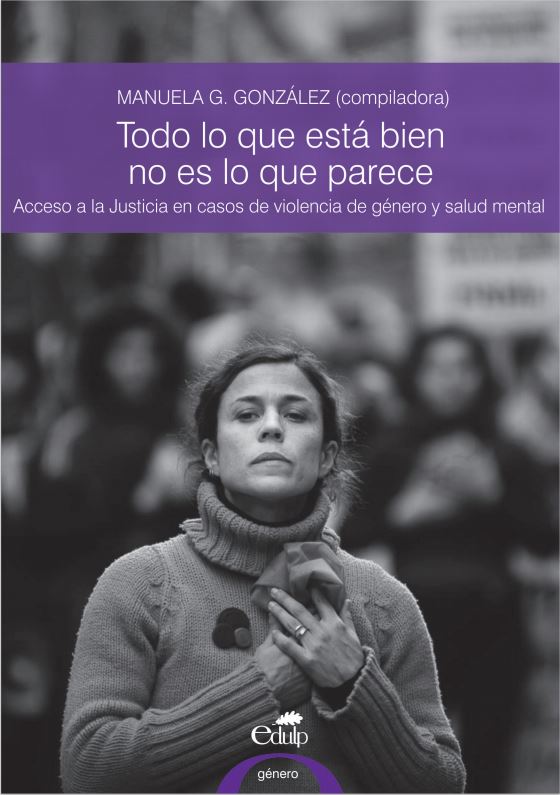 Todo lo que está bien no es lo que parece. Acceso a la Justicia en casos de violencia de género y salud mental&quot;